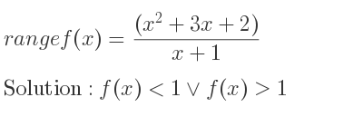 The range of f(x)=((x^2+3x+2))/(x+1) is f(x)<1\lor f(x)>1
